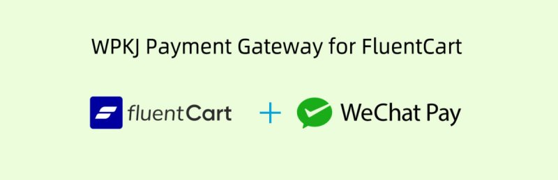 FluentCart 微信支付网关插件:WPKJ Payment Gateway for FluentCart with WeChat - Banner 1544x500