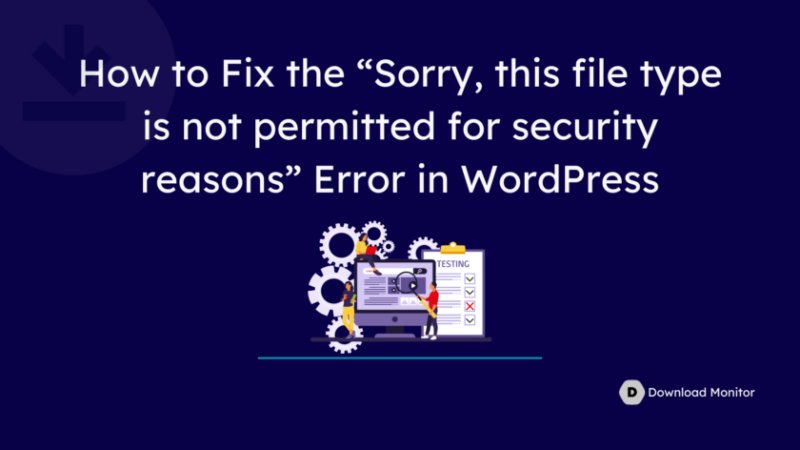 如何修复 WordPress 中的“抱歉,出于安全原因不允许使用此文件类型”错误
